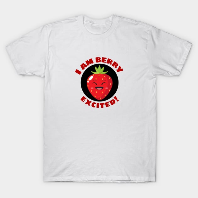 I Am Berry Excited | Cute Berry Pun T-Shirt by Allthingspunny